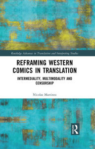 Title: Reframing Western Comics in Translation: Intermediality, Multimodality and Censorship, Author: Nicolas Martinez
