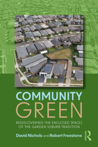 Title: Community Green: Rediscovering the Enclosed Spaces of the Garden Suburb Tradition, Author: David Nichols