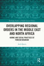 Overlapping Regional Orders in the Middle East and North Africa: Norms and Social Practices of Foreign Behaviour