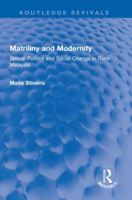 Ipad epub ebooks download Matriliny and Modernity: Sexual Politics and Social Change in Rural Malaysia 9781032600253 English version by Maila Stivens DJVU PDF