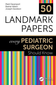 Title: 50 Landmark Papers every Pediatric Surgeon Should Know, Author: Mark Davenport