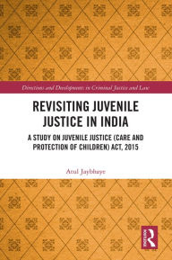 Title: Revisiting Juvenile Justice in India: A Study on Juvenile Justice (Care and Protection of Children) Act, 2015, Author: Atul Jaybhaye