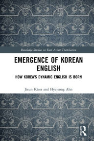 Title: Emergence of Korean English: How Korea's Dynamic English is Born, Author: Jieun Kiaer