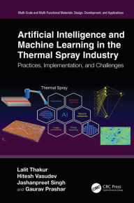 Title: Artificial Intelligence and Machine Learning in the Thermal Spray Industry: Practices, Implementation, and Challenges, Author: Lalit Thakur