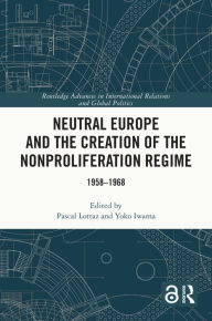 Free google books online download Neutral Europe and the Creation of the Nonproliferation Regime: 1958-1968 iBook RTF ePub (English Edition) 9781032316123 by Pascal Lottaz, Yoko Iwama