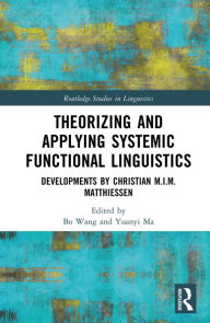 Title: Theorizing and Applying Systemic Functional Linguistics: Developments by Christian M.I.M. Matthiessen, Author: Bo Wang