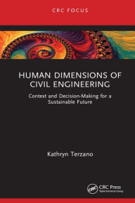 Title: Human Dimensions of Civil Engineering: Context and Decision-Making for a Sustainable Future, Author: Kathryn Terzano