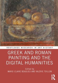 Title: Greek and Roman Painting and the Digital Humanities, Author: Marie-Claire Beaulieu