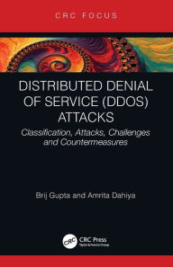 Title: Distributed Denial of Service (DDoS) Attacks: Classification, Attacks, Challenges and Countermeasures, Author: Brij B. Gupta