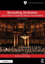 Title: Recording Orchestra and Other Classical Music Ensembles, Author: Richard King