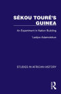Sékou Touré's Guinea: An Experiment in Nation Building