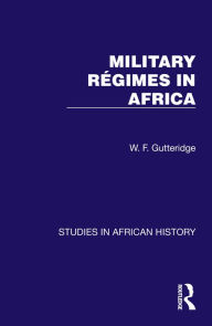 Title: Military Regimes in Africa, Author: W. F. Gutteridge