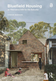Title: Bluefield Housing as Alternative Infill for the Suburbs, Author: Damian Madigan
