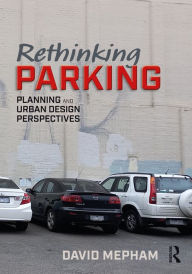 Title: Rethinking Parking: Planning and Urban Design Perspectives, Author: David Mepham