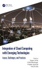 Integration of Cloud Computing with Emerging Technologies: Issues, Challenges, and Practices