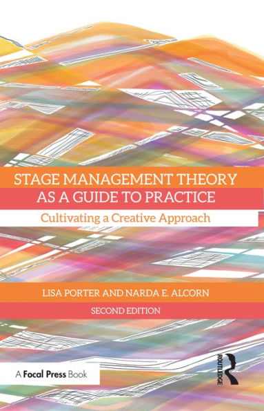 Stage Management Theory as a Guide to Practice: Cultivating a Creative Approach