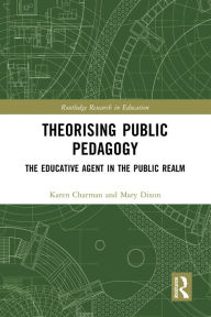 Free full book downloads Theorising Public Pedagogy: The Educative Agent in the Public Realm in English 9781032314822 by Karen Charman, Mary Dixon 