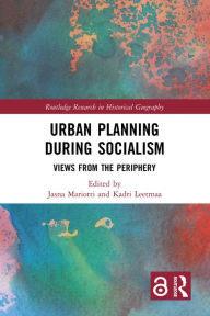 Title: Urban Planning During Socialism: Views from the Periphery, Author: Jasna Mariotti