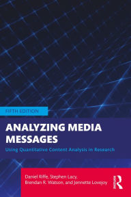 Title: Analyzing Media Messages: Using Quantitative Content Analysis in Research, Author: Daniel Riffe