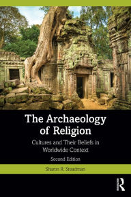 Title: The Archaeology of Religion: Cultures and Their Beliefs in Worldwide Context, Author: Sharon R. Steadman