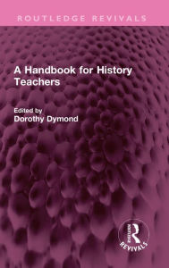 Title: A Handbook for History Teachers, Author: Dorothy Dymond