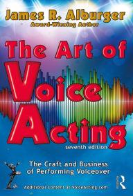 Title: The Art of Voice Acting: The Craft and Business of Performing for Voiceover, Author: James R. Alburger