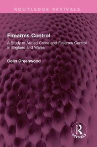 Book audio download unlimited Firearms Control: A Study of Armed Crime and Firearms Control in England and Wales MOBI