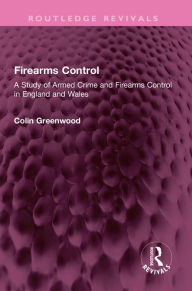 Free textbooks download pdf Firearms Control: A Study of Armed Crime and Firearms Control in England and Wales by Colin Greenwood iBook ePub