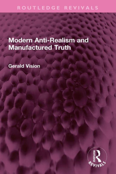 Modern Anti-Realism and Manufactured Truth