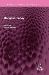 Title: Mongolia Today, Author: Shirin Akiner