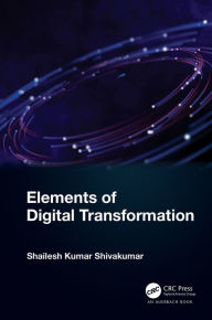 Title: Elements of Digital Transformation, Author: Shailesh Kumar Shivakumar