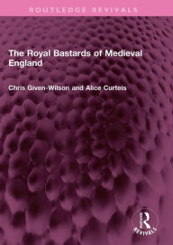 Title: The Royal Bastards of Medieval England, Author: Chris Given-Wilson