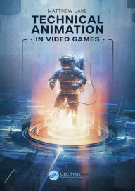 Title: Technical Animation in Video Games, Author: Matthew Lake