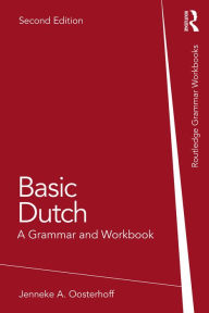Title: Basic Dutch: A Grammar and Workbook, Author: Jenneke A. Oosterhoff