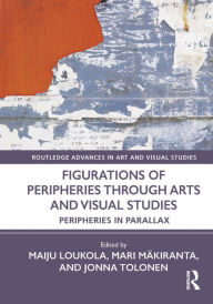 Rapidshare ebooks and free ebook download Figurations of Peripheries Through Arts and Visual Studies: Peripheries in Parallax 9781032390659 by Maiju Loukola, Mari Mäkiranta, Jonna Tolonen