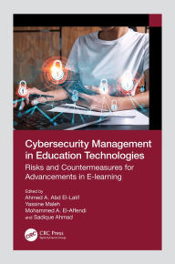 Title: Cybersecurity Management in Education Technologies: Risks and Countermeasures for Advancements in E-learning, Author: Ahmed A. Abd El-Latif