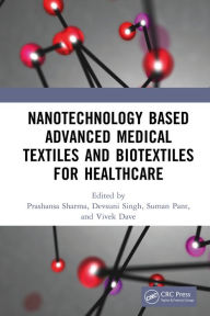 Title: Nanotechnology Based Advanced Medical Textiles and Biotextiles for Healthcare, Author: Prashansa Sharma