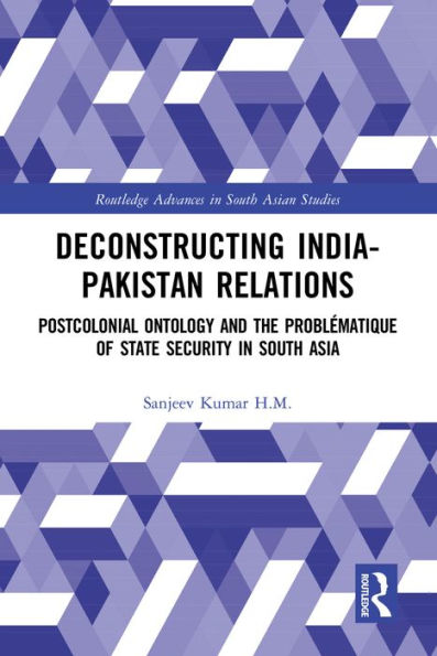 Deconstructing India-Pakistan Relations: State Security and Colonial History