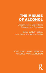 Title: The Misuse of Alcohol: Crucial Issues in Dependence Treatment and Prevention, Author: Nick Heather