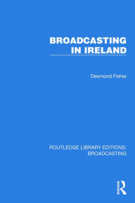 Title: Broadcasting in Ireland, Author: Desmond Fisher