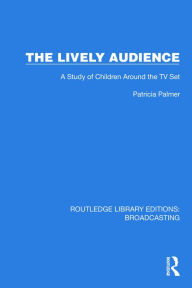 Title: The Lively Audience: A Study of Children Around the TV Set, Author: Patricia Palmer