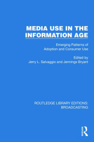 Title: Media Use in the Information Age: Emerging Patterns of Adoption and Consumer Use, Author: Jerry L. Salvaggio
