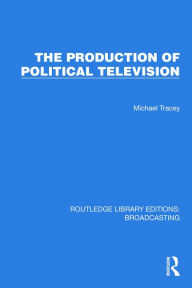 Title: The Production of Political Television, Author: Michael Tracey