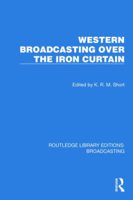 Title: Western Broadcasting over the Iron Curtain, Author: K.R.M. Short