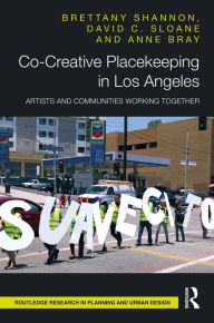 Title: Co-Creative Placekeeping in Los Angeles: Artists and Communities Working Together, Author: Brettany Shannon