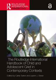 Title: The Routledge International Handbook of Child and Adolescent Grief in Contemporary Contexts, Author: Carrie Traher