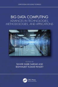 Title: Big Data Computing: Advances in Technologies, Methodologies, and Applications, Author: Tanvir Habib Sardar