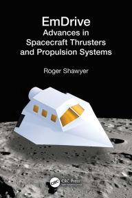 Title: EmDrive: Advances in Spacecraft Thrusters and Propulsion Systems, Author: Roger Shawyer