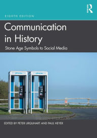 Title: Communication in History: Stone Age Symbols to Social Media, Author: Peter Urquhart