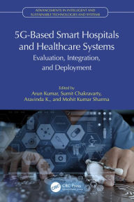 Title: 5G-Based Smart Hospitals and Healthcare Systems: Evaluation, Integration, and Deployment, Author: Arun Kumar